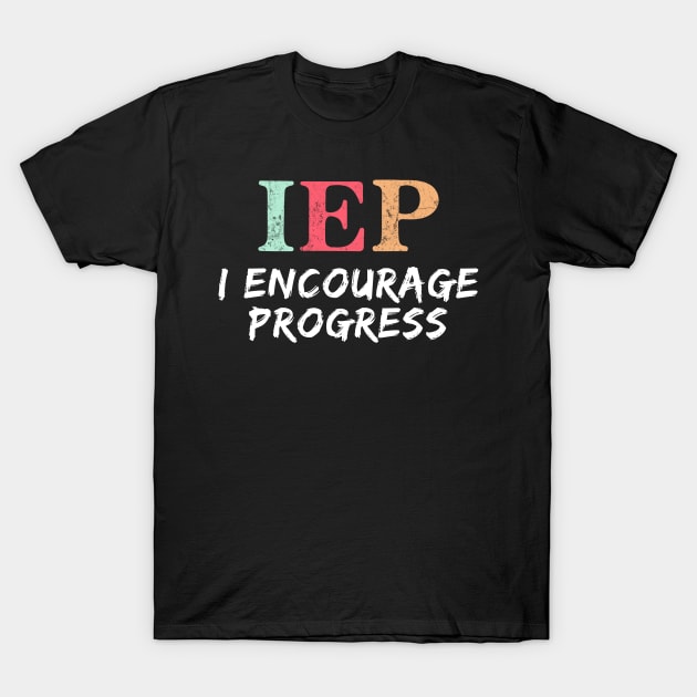IEP I encourage progress Funny PE teahcer T-Shirt by unaffectedmoor